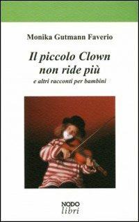 Il piccolo clown non ride più e altri racconti per bambini - Monika Gutmann Faverio - copertina