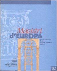 Magistri d'Europa. Eventi, relazioni, strutture della migrazione di artisti e costruttori dai laghi lombardi. Atti del Convegno sui «Magistri comacini» (1996) - copertina