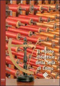 Il Museo didattico della seta di Como. Ediz. italiana e inglese - Fabio Cani - copertina