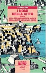 I nomi della città. Guida alla toponomastica storica della città murata di Como