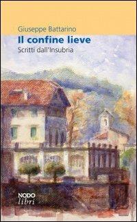 Il confine lieve. Scritti sull'Insubria - Giuseppe Battarino - copertina