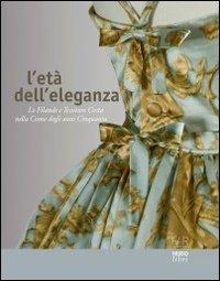 L'età dell'eleganza. Le filande e tessiture Costa nella Como degli anni Cinquanta - copertina