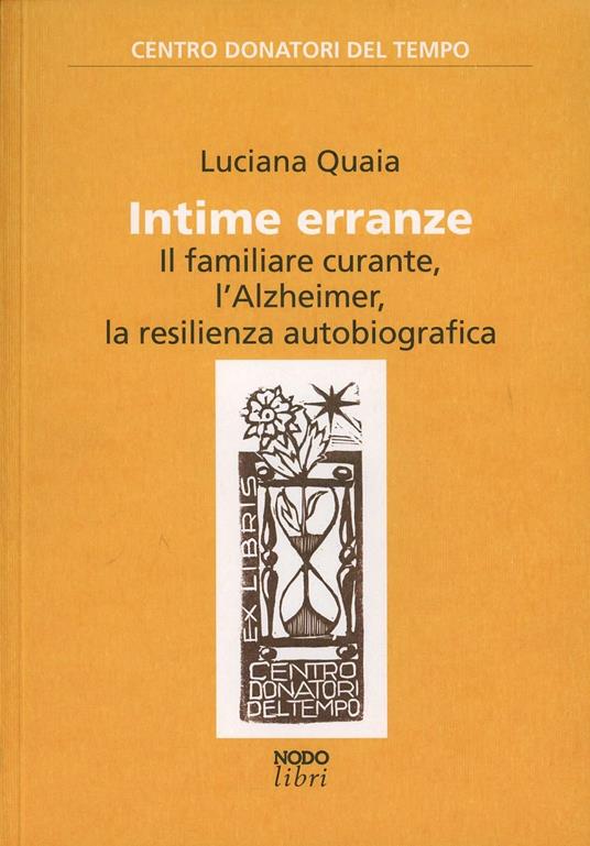 Intime erranze. Il familiare curante, l'Alzheimer, la risilienza autobiografica - Luciana Quaia - copertina