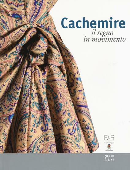 Cachemire. Il segno in movimento. Catalogo della mostra (Como-Cernobbio, 18 giugno-18 settembre 2016). Ediz. italiana e inglese - copertina