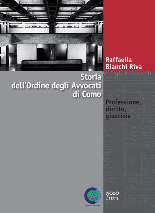 Storia dell'Ordine degli avvocati di Como. Professione, diritto, giustizia - Raffaella Bianchi Riva - copertina