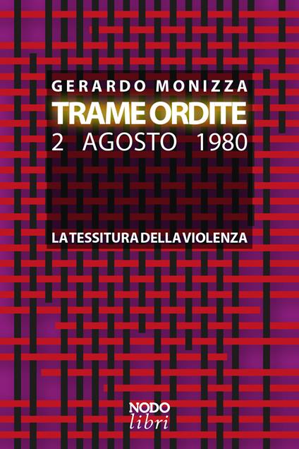 Trame ordite. 2 agosto 1980. La tessitura della violenza - Gerardo Monizza - copertina
