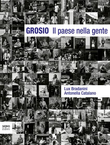 Grosio Il paese nella gente - Lux Bradanini,Antonella Catalano - copertina