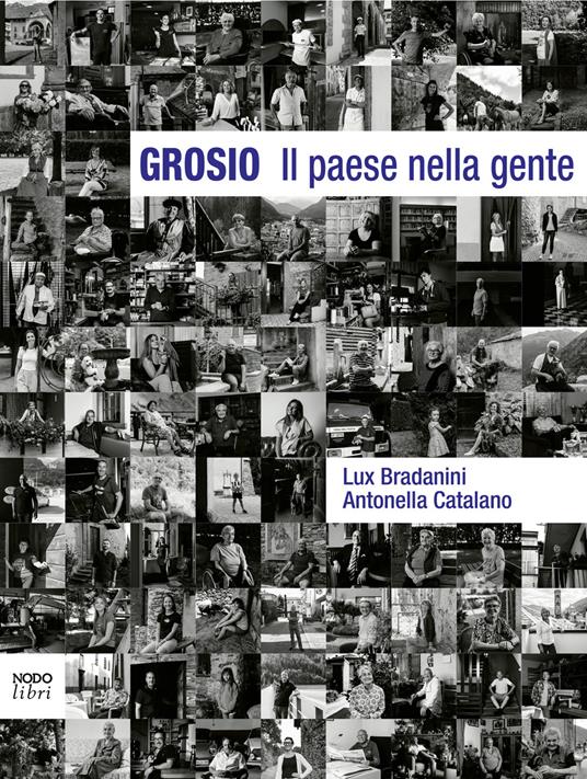 Grosio Il paese nella gente - Lux Bradanini,Antonella Catalano - copertina