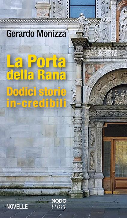 La Porta della Rana. Dodici storie in-credibili - Gerardo Monizza - copertina