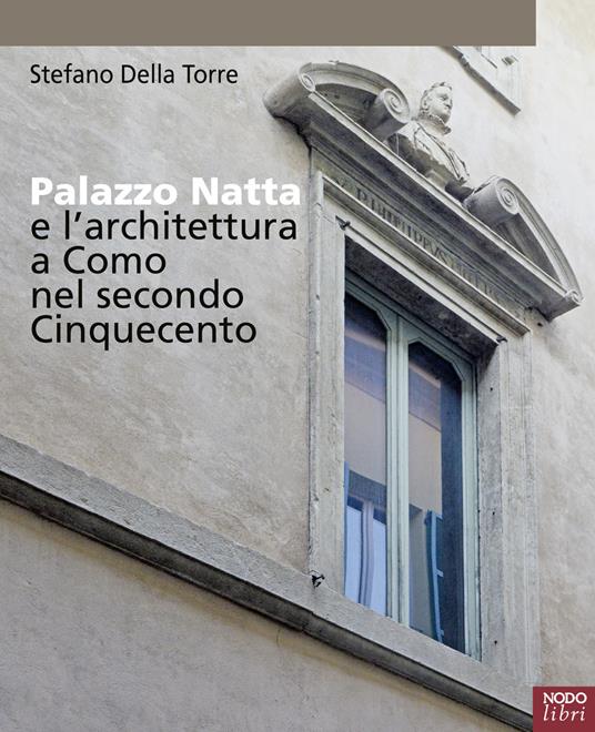 Palazzo Natta e l'architettura a Como nel secondo Cinquecento - Stefano Della Torre - copertina