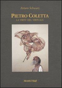 Pietro Coletta. La virtù del virtuale. Ediz. italiana e inglese - Arturo Schwarz - copertina