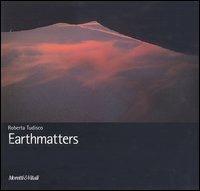 Earthmatters. Catalogo della mostra (Catania, 24 settembre-24 ottobre 2004). Ediz. italiana, inglese, tedesca - Roberta Tudisco - copertina