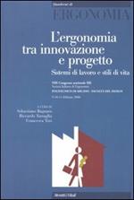 L' ergonomia tra innovazione e progetto. Sistemi di lavoro e stili di vita. Atti del 8° Congresso nazionale SIE (Milano, 9-11 febbraio 2006)