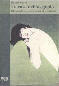 La casa dell'usignolo. Il femminile psicologico tra oriente e occidente - Hayao Kawai - copertina