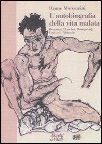 L' autobiografia della vita malata. Benjamin, Blanchot, Dostojevskij, Leopardi, Nietzsche - Bruno Moroncini - copertina
