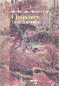 Cittàteatro. La città a venire - Massimiliano Finazzer Flory - copertina