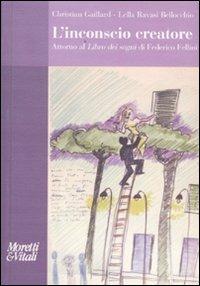 L' inconscio creatore. Attorno al «Libro dei sogni» di Federico Fellini - Christian Gaillard,Lella Ravasi Bellocchio - copertina