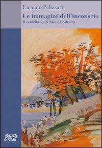 Le immagini dell'inconscio. Il contributo di Nise da Silveira - Eugenio Pelizzari - copertina