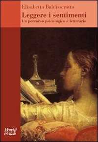 Libro Leggere i sentimenti. Un percorso psicologico e letterario Elisabetta Baldisserotto