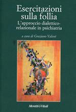 Esercitazioni sulla follia. L'approccio dialettico-relazionale in psichiatria