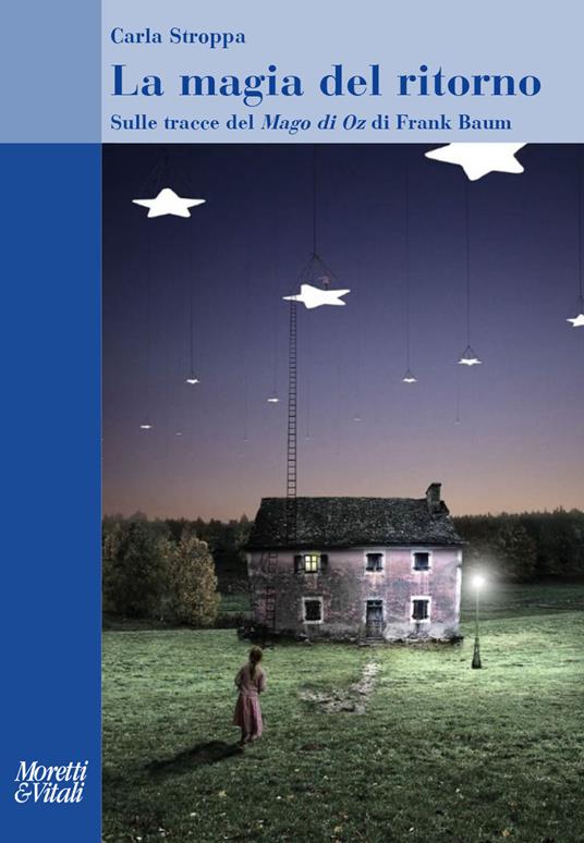 La magia del ritorno. Sulle tracce del «Mago di Oz» di Frank Baum - Carla Stroppa - copertina