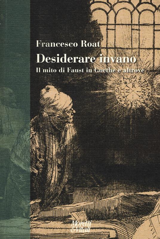 Desiderare invano. Il mito di Faust in Goethe e altrove - Francesco Roat - copertina