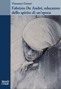 Libro Fabrizio de André, educatore dello spirito di un'epoca Vincenzo Grenci