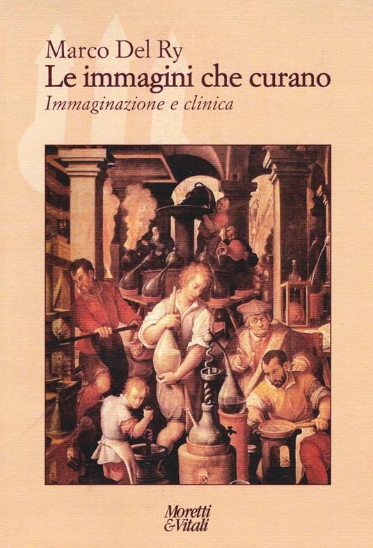 Le immagini che curano. Immaginazione e clinica - Marco Del Ry - copertina
