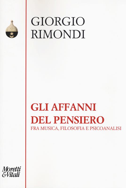 Gli affanni del pensiero. Fra musica, filosofia e psicoanalisi - Giorgio Rimondi - copertina