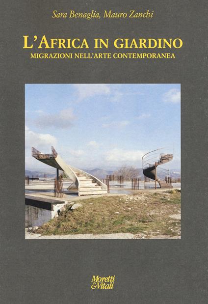 L'Africa in giardino. Migrazioni nell'arte contemporanea. Ediz. a colori - Mauro Zanchi,Sara Benaglia - copertina