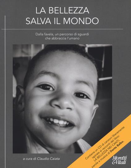La bellezza salva il mondo. Dalla favela, un percorso di sguardi che abbraccia l'umano. Ediz. a colori. Con CD-Audio: La bellezza nei canti - copertina
