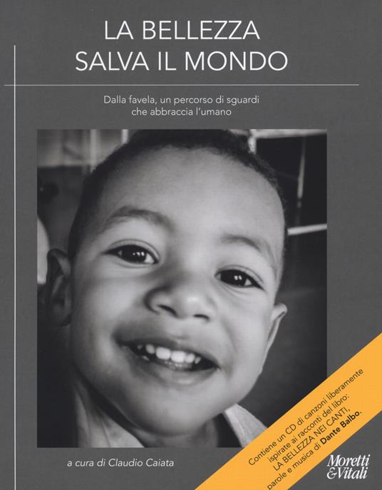 La bellezza salva il mondo. Dalla favela, un percorso di sguardi che abbraccia l'umano. Ediz. a colori. Con CD-Audio: La bellezza nei canti - copertina
