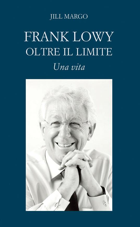 Frank Lowy. Oltre il limite. Una vita - Jill Margo - copertina