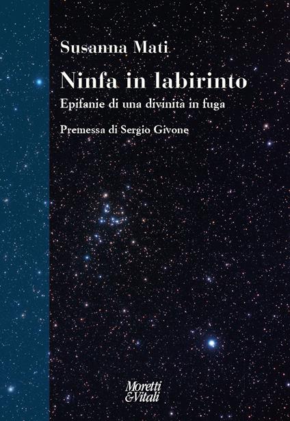 Ninfa in labirinto. Epifanie di una divinità in fuga. Nuova ediz. - Susanna Mati - copertina