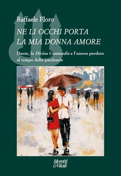 Ne li occhi porta la mia donna amore. Dante, la «Divina Commedia» e l'amore perduto al tempo della pandemia - Raffaele Floro - copertina