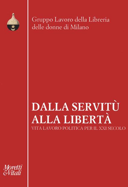 Dalla servitù alla libertà. Vita lavoro politica per il XXI secolo - copertina