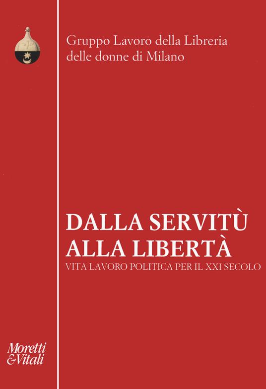 Dalla servitù alla libertà. Vita lavoro politica per il XXI secolo - copertina