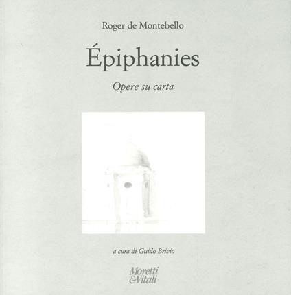 Roger de Montebello. Éphiphanies. Opere su carta. Ediz. italiana, inglese e francese - copertina
