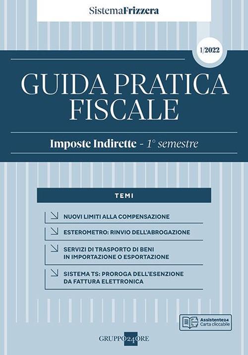 Guida pratica fiscale. Imposte indirette 2022. Vol. 1: 1° semestre. - copertina