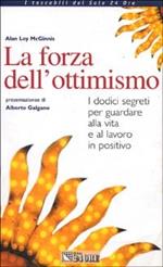 La forza dell'ottimismo. I dodici segreti per guardare alla vita e al lavoro in positivo