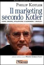 Il marketing secondo Kotler. Come creare, sviluppare e dominare i mercati