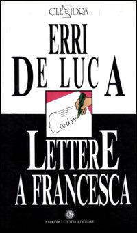 Variazioni sopra una nota sola. Lettere a Francesca - Raffaele La Capria,Erri De Luca - 2