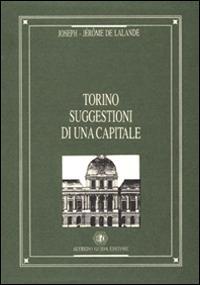 Torino. Suggestioni di una capitale - Joseph-Jerôme de Lalande - copertina