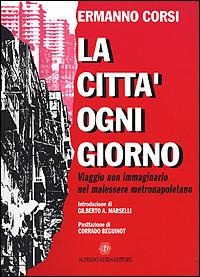 La città ogni giorno. Viaggio non immaginario nel malessere metronapoletano - Ermanno Corsi - copertina