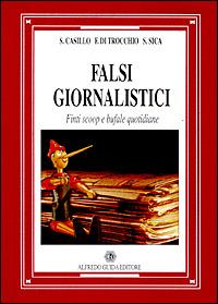 Falsi giornalistici. Finti scoop e bufale quotidiane - Salvatore Casillo,Federico Di Trocchio,Salvatore Sica - copertina