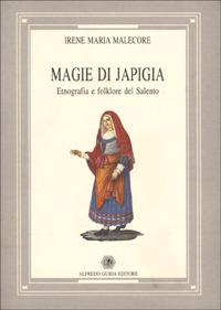 Magie di Japigia. Etnografia e folklore del Salento - Irene M. Malecore - copertina