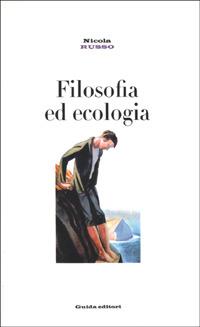Filosofia ed ecologia. Genealogia della scienza ecologica ed etica della crisi ambientale - Nicola Russo - copertina