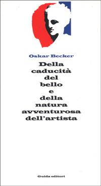 Della caducità del bello e della natura avventurosa dell'artista - Oskar Becker - copertina
