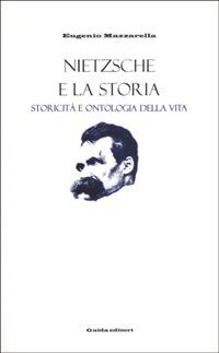 Nietzsche e la storia. Storicità e ontologia della vita - Eugenio Mazzarella - copertina