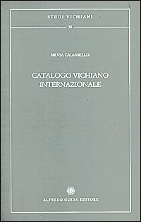 Catalogo vichiano internazionale. Censimento delle prime edizioni di Vico nelle biblioteche al di fuori d'Italia - Silvia Caianiello - copertina